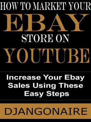 cover image of How to Market Your eBay Store on YouTube- Increase Your Ebay Sales Using These Easy Steps